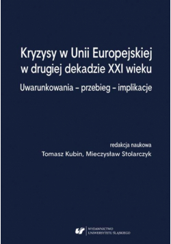 Kryzysy w Unii Europejskiej w drugiej dekadzie XXI wieku. Uwarunkowania – przebieg – implikacje