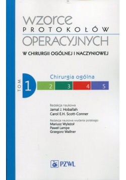 Wzorce protokołów operacyjnych w chirurgii ogólnej i naczyniowej Tom 1 Chirurgia ogólna