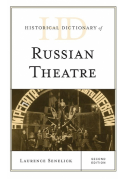 Historical Dictionary of Russian Theatre, Second Edition