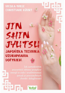 Jin Shin Jyutsu. Japońska technika uzdrawiania dotykiem