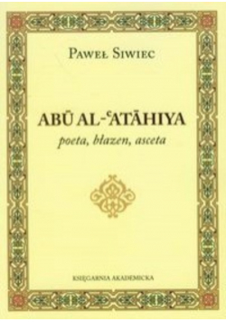 Abu Al - Atahiya poeta błazen asceta
