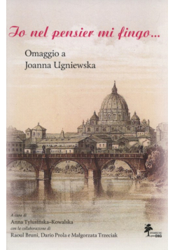 Io nel pensier mi fingo... Omaggio a Joanna Ugniewska