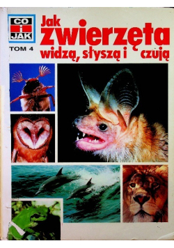Co i jak Tom 4 Jak zwierzęta widzą  słyszą i czują