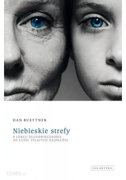 Niebieskie strefy 9 lekcji długowieczności od ludzi żyjących najdłużej