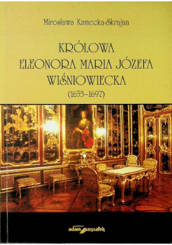 Królowa Eleonora Maria Józefa Wiśniowiecka 1653 1697