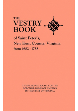 Vestry Book of Saint Peter's, New Kent County, Virginia, from 1682-1758