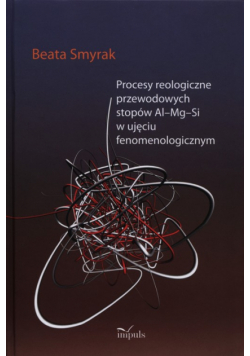 Procesy reologiczne przewodowych stopów Al–Mg–Si w ujęciu fenomenologicznym