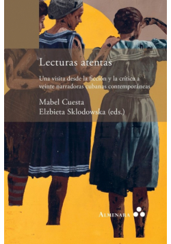 Lecturas atentas. Una visita desde la ficción y la crítica a veinte narradoras cubanas contemporáneas