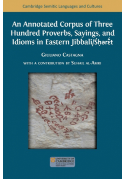 An Annotated Corpus of Three Hundred Proverbs, Sayings, and Idioms in Eastern Jibbali/Śḥərɛ̄́́t