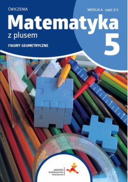 Matematyka z plusem 5 Zeszyt ćwiczeń Figury geometryczne Wersja A Wydanie na rok szkolny 2024/2025