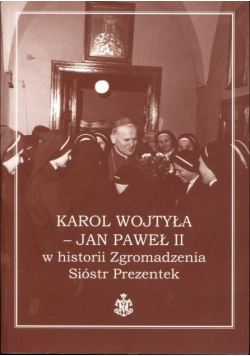 Karol Wojtyła Jan Paweł II w historii Zgromadzenia Sióstr Prezentek