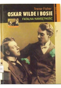 Oskar Wilde i Bosie fatalna namiętność