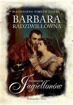 Barbara Radziwiłłówna Zmierzch Jagiellonów