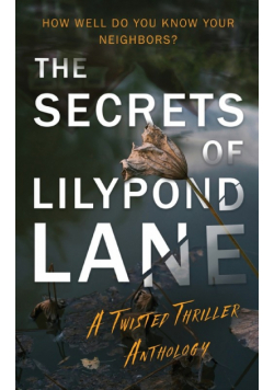 The Secrets of Lilypond Lane. A twisted thriller anthology