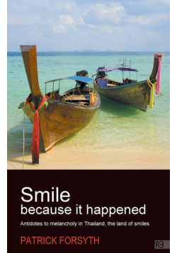 Smile Because It Happened - Antidotes to Melancholy in Thailand, the Land of Smiles