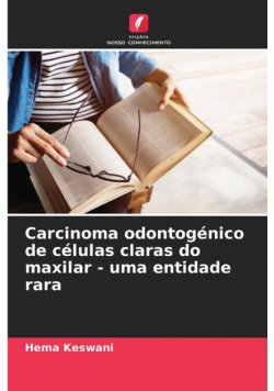 Carcinoma odontogénico de células claras do maxilar - uma entidade rara