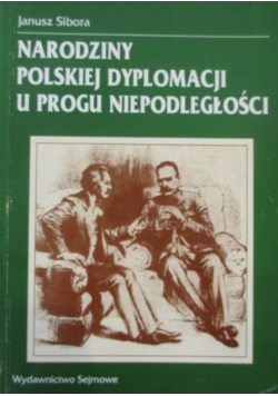 Narodziny polskiej dyplomacji u progu niepodległości