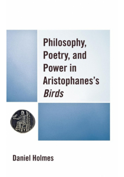 Philosophy, Poetry, and Power in Aristophanes's Birds