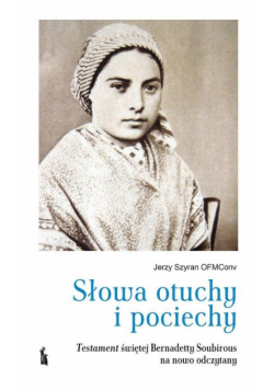 Słowa otuchy i pociechy. Testament świętej Bernadetty Soubirous
