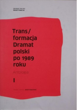 Trans / formacja Dramat polski po 1989 roku Tom I