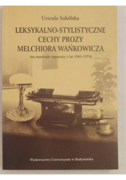 Leksykalno Stylistyczne cechy prozy Melchiora Wańkowicza