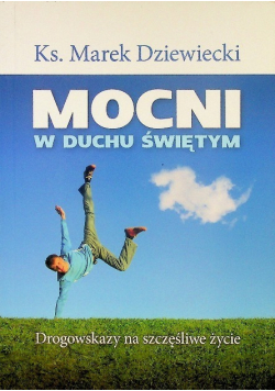 Mocni w Duchu Świętym Drogowskazy na szczęśliwe życie