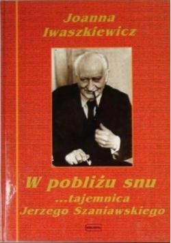 W pobliżu snu tajemnica Jerzego Szaniawskiego
