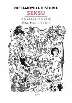 Sex Story Niesamowita historia seksu Od Afryki po Azję
