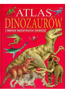 Atlas dinozaurów i innych niezwykłych zwierząt