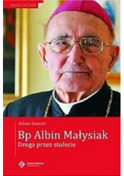 Bp Albin Małysiak Droga przez stulecie