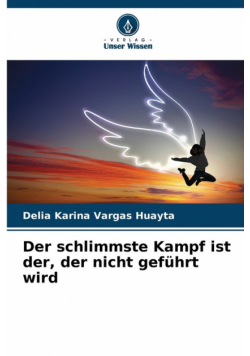 Der schlimmste Kampf ist der, der nicht geführt wird