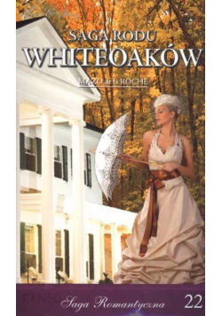 Saga romantyczna Tom 22 Saga rodu Whiteoaków Żniwa Whiteoaków Część 2