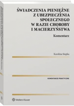 Świadczenia pieniężne z ubezpieczenia społecznego w razie choroby i macierzyństwa. Komentarz