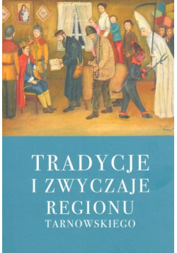 Tradycje I Zwyczaje Regionu Tarnowskiego