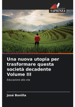 Una nuova utopia per trasformare questa società decadente Volume III