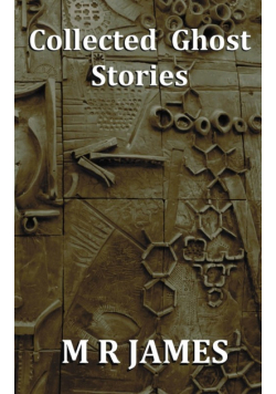 Collected Ghost Stories - A Collection of 22 M R James Stories