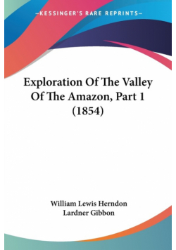 Exploration Of The Valley Of The Amazon, Part 1 (1854)