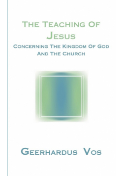 The Teaching of Jesus Concerning the Kingdom of God and the Church