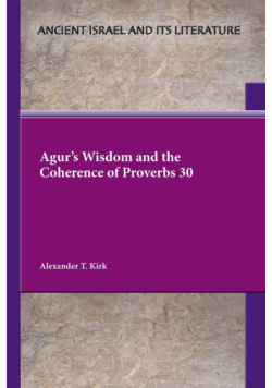 Agur's Wisdom and the Coherence of Proverbs 30
