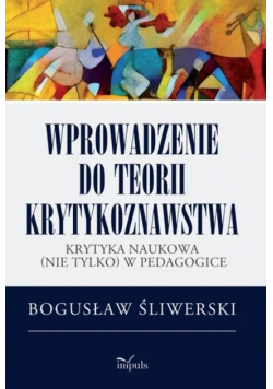 Wprowadzenie do teorii krytykoznawstwa Krytyka naukowa nie tylko w pedagogice