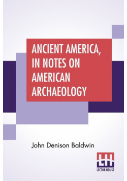 Ancient America, In Notes On American Archaeology