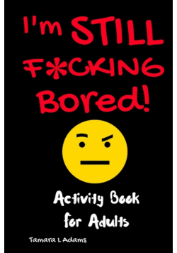 I'm Still F*cking Bored