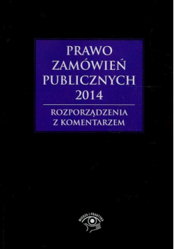 Prawo zamówień publicznych 2014 Rozporządzenia z komentarzem