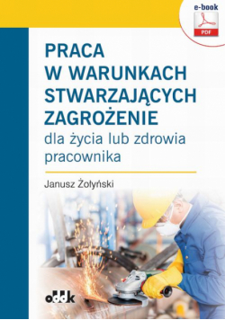 Praca w warunkach stwarzających zagrożenie dla życia lub zdrowia pracownika (e-book)