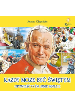 Każdy może być świętym Opowieść o Św. Janie Pawle II