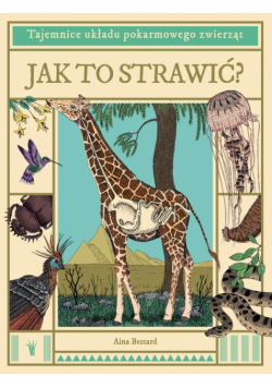 Jak to strawić Tajemnice układu pokarmowego zwierząt