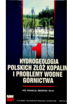 Hydrogeologia polskich złóż kopalin i problemy wodne górnictwa Tom 1