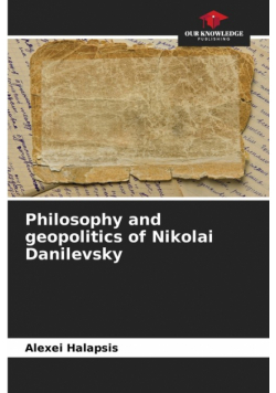 Philosophy and geopolitics of Nikolai Danilevsky