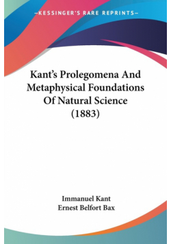 Kant's Prolegomena And Metaphysical Foundations Of Natural Science (1883)