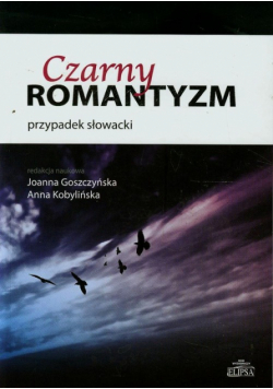 Goszczyńska Joanna - Czarny romantyzm przypadek słowacki